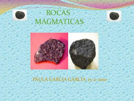 ROCAS MAGMATICAS PAULA GARCIA GARCIA .15-2-2010.