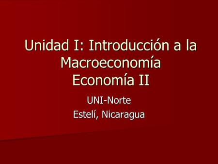 Unidad I: Introducción a la Macroeconomía Economía II