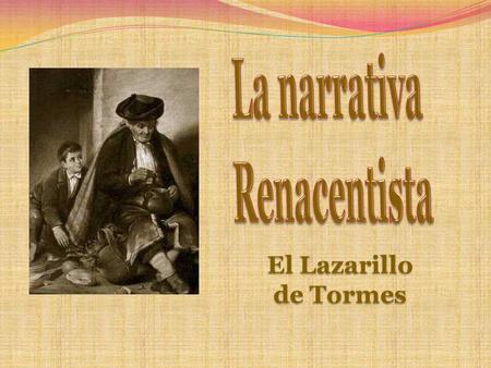 La narrativa Renacentista El Lazarillo de Tormes.