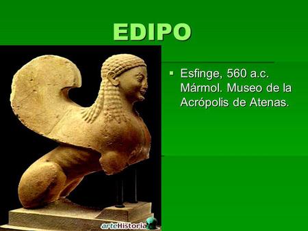EDIPO Esfinge, 560 a.c. Mármol. Museo de la Acrópolis de Atenas.