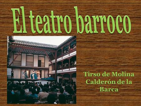 El teatro barroco Tirso de Molina Calderón de la Barca.