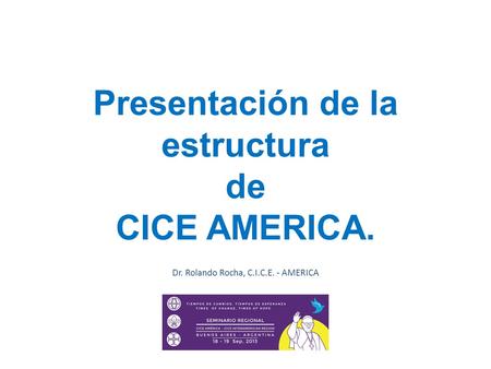 Presentación de la estructura de CICE AMERICA.