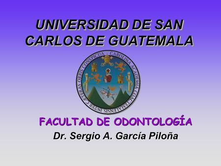 FACULTAD DE ODONTOLOGÍA Dr. Sergio A. García Piloña