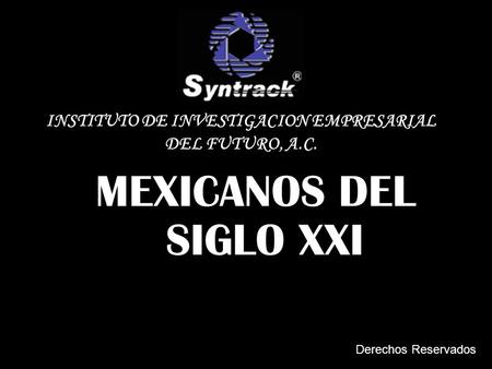 MEXICANOS DEL SIGLO XXI INSTITUTO DE INVESTIGACION EMPRESARIAL DEL FUTURO, A.C. Derechos Reservados.