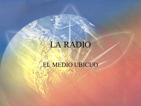 LA RADIO EL MEDIO UBICUO.