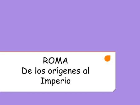 ROMA De los orígenes al Imperio