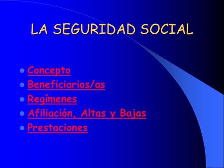 LA SEGURIDAD SOCIAL Concepto Beneficiarios/as Regímenes
