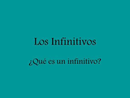 Los Infinitivos ¿Qué es un infinitivo?.