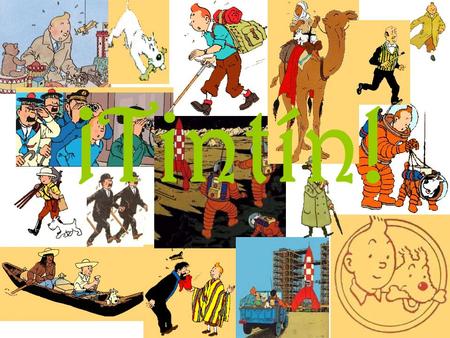 ¡Tintín! Autor: Georges Remi (Hergé). País de origen: Bruselas 1907- Lovaina 1983 Lengua original: Francés Medio de difusión de la obra: revista (cómic)