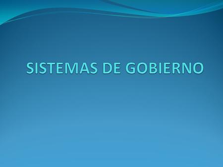 SISTEMAS DE GOBIERNO.