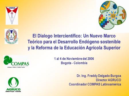 El Dialogo Intercientífico: Un Nuevo Marco Teórico para el Desarrollo Endógeno sostenible y la Reforma de la Educación Agrícola Superior 1 al 4 de Noviembre.
