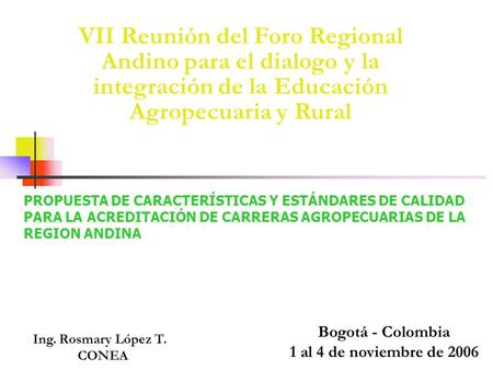 VII Reunión del Foro Regional Andino para el dialogo y la integración de la Educación Agropecuaria y Rural PROPUESTA DE CARACTERÍSTICAS Y ESTÁNDARES DE.