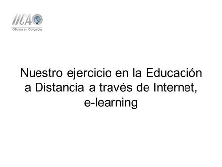 Nuestro ejercicio en la Educación a Distancia a través de Internet, e-learning.