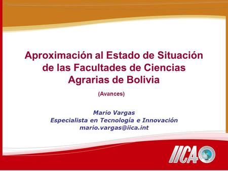 Aproximación al Estado de Situación de las Facultades de Ciencias Agrarias de Bolivia Mario Vargas Especialista en Tecnología e Innovación