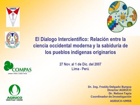 El Dialogo Intercientífico: Relación entre la ciencia occidental moderna y la sabiduría de los pueblos indígenas originarios 27 Nov. al 1 de Dic. del 2007.
