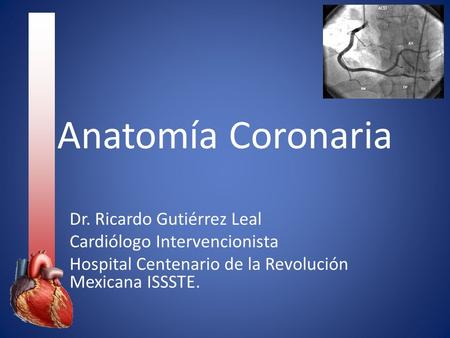 Anatomía Coronaria Dr. Ricardo Gutiérrez Leal
