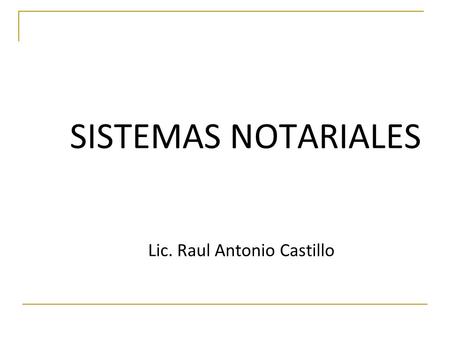 SISTEMAS NOTARIALES Lic. Raul Antonio Castillo.