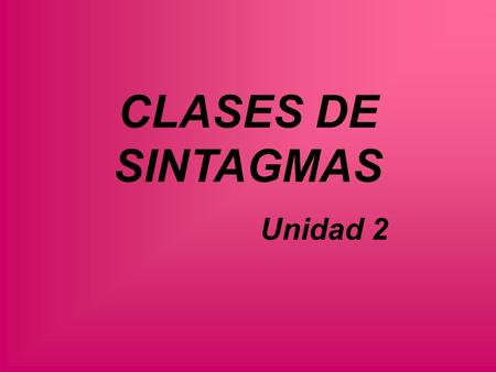CLASES DE SINTAGMAS Unidad 2.