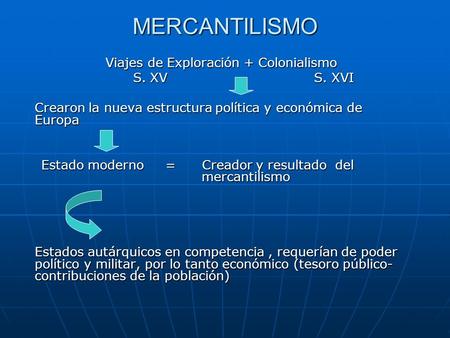 MERCANTILISMO Viajes de Exploración + Colonialismo S. XV S. XVI