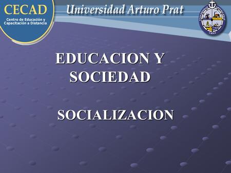 EDUCACION Y SOCIEDAD SOCIALIZACION.
