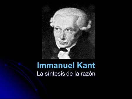 Immanuel Kant La síntesis de la razón.