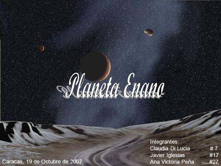 Planeta Enano Integrantes: Claudia Di Lucia # 7 Javier Iglesias #17