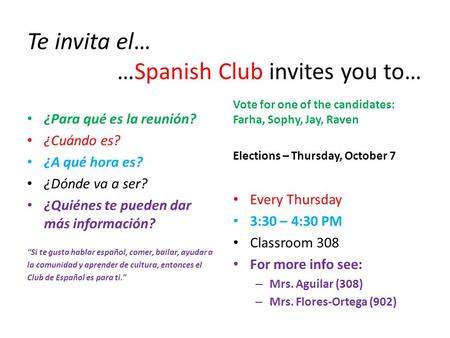 Te invita el… …Spanish Club invites you to… ¿Para qué es la reunión? ¿Cuándo es? ¿A qué hora es? ¿Dónde va a ser? ¿Quiénes te pueden dar más información?
