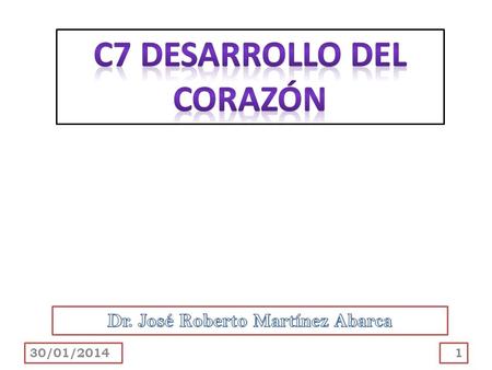 C7 DESARROLLO DEL CORAZÓN Dr. José Roberto Martínez Abarca