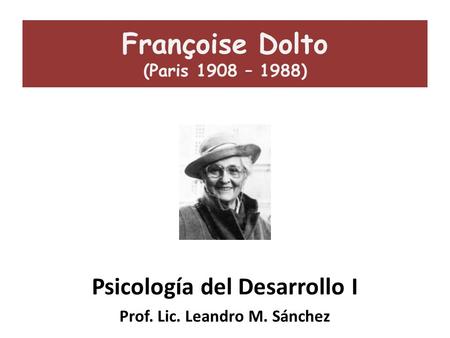 Françoise Dolto (Paris 1908 – 1988)