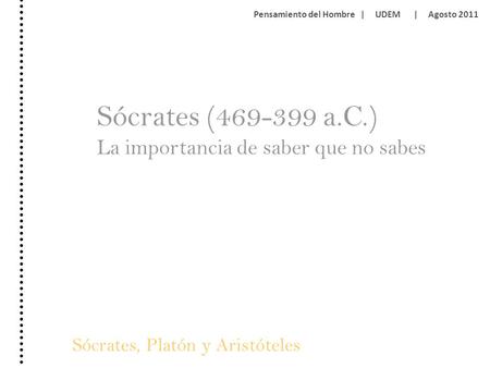Sócrates ( a.C.) La importancia de saber que no sabes
