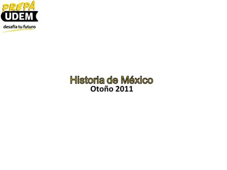 Otoño 2011 Historia de México.
