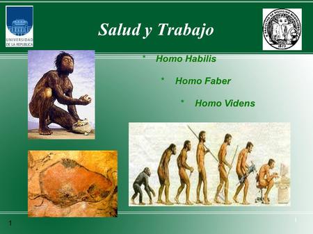 Salud y Trabajo * Homo Habilis * Homo Faber * Homo Videns 1.