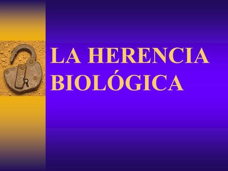 LA HERENCIA BIOLÓGICA.