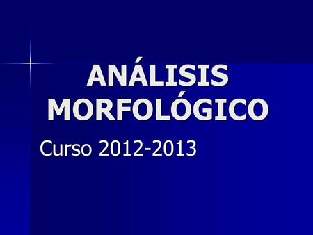 ANÁLISIS MORFOLÓGICO Curso 2012-2013.