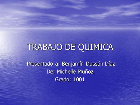 Presentado a: Benjamín Dussán Díaz De: Michelle Muñoz Grado: 1001