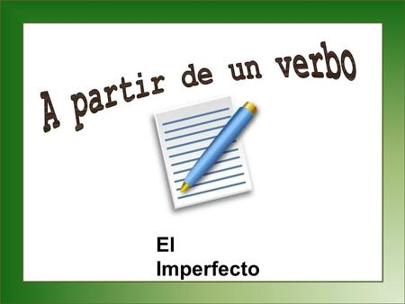 El Imperfecto. Set-Up and Play: This is a great activity to get students writing sentences with correct verb forms that has them demonstrate that they.