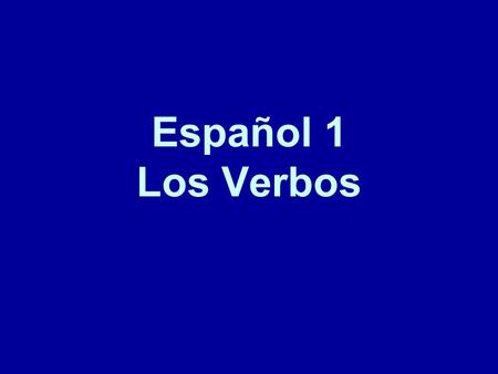 Español 1 Los Verbos.