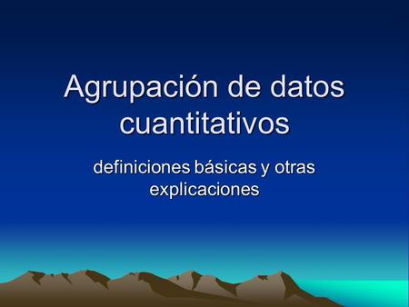 Agrupación de datos cuantitativos definiciones básicas y otras explicaciones.