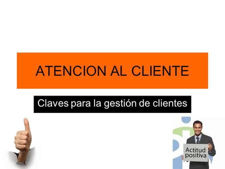 ATENCION AL CLIENTE Claves para la gestión de clientes.
