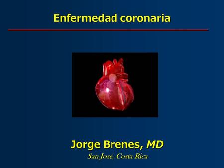 Enfermedad coronaria Jorge Brenes, MD