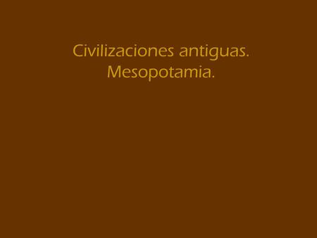 Civilizaciones antiguas. Mesopotamia.