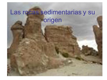 Las rocas sedimentarias y su origen