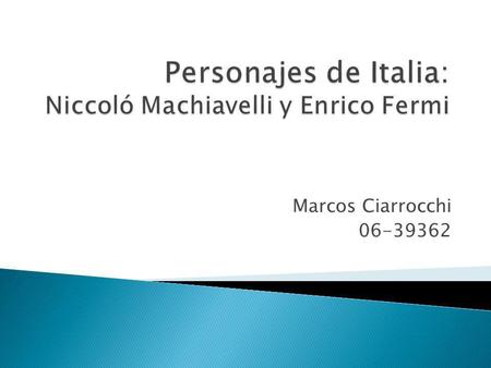 Personajes de Italia: Niccoló Machiavelli y Enrico Fermi