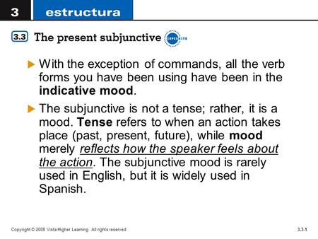 With the exception of commands, all the verb forms you have been using have been in the indicative mood. The subjunctive is not a tense; rather, it is.