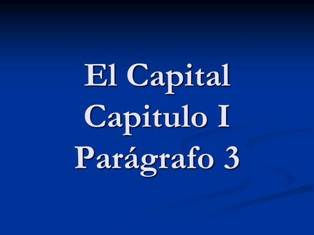 El Capital Capitulo I Parágrafo 3