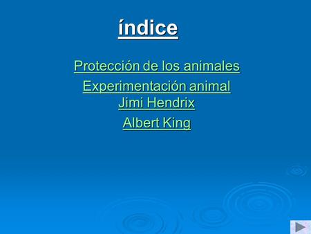 Índice Protección de los animales Protección de los animales Experimentación animal Jimi Hendrix Experimentación animal Jimi Hendrix Albert King Albert.
