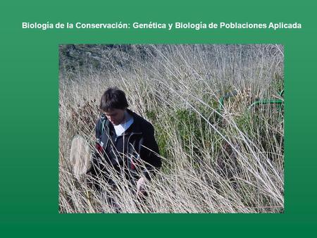 Biología de la Conservación: Genética y Biología de Poblaciones Aplicada.