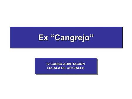 Ex “Cangrejo” IV CURSO ADAPTACIÓN ESCALA DE OFICIALES.