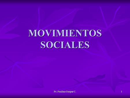 MOVIMIENTOS SOCIALES Ps. Paulina Gaspar C..