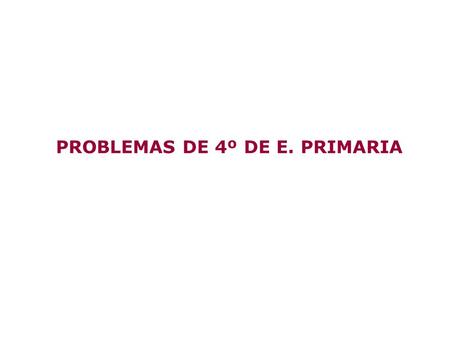 PROBLEMAS DE 4º DE E. PRIMARIA